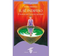 Libri Susan Thesenga - Il Se Indifeso. Il Sentiero Dell'integrita Spirituale