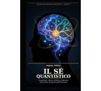 Il Sé Quantistico: Coscienza, Libero Arbitrio e Identità nel Codice Sorgente dell'Universo