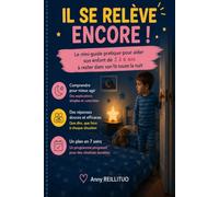 IL SE RELEVE ENCORE: la méthodouce pour aider son enfant de 2 à 6 ans à rester dans son lit