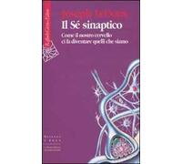 Il Sé sinaptico. Come il nostro cervello ci fa diventare quelli che siamo