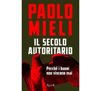 Il secolo autoritario. Perché i buoni non vincono mai