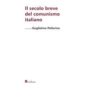 Il secolo breve del comunismo italiano