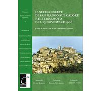 Il secolo breve di San Mango sul Calore e il terremoto del 23 novembre 1980. Ediz. illustrata