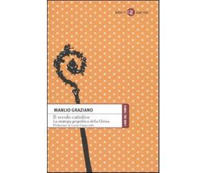 Il secolo cattolico. La strategia geopolitica della Chiesa - Graziano Manlio