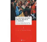 Il secolo d’oro della musica a Napoli. Per un canone della Scuola musicale napoletana del '700. Vol. 1