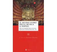 Il secolo d’oro della musica a Napoli. Per un canone della Scuola musicale napoletana del '700. Vol. 3