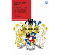 Il secolo dei Rotschild: l'Ottocento - Corti Egon Caesar