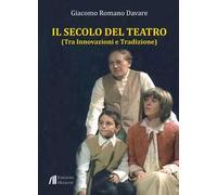 Il secolo del teatro. Tra innovazioni e tradizione