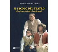 Il secolo del teatro. Tra innovazioni e tradizione - [Helicon]
