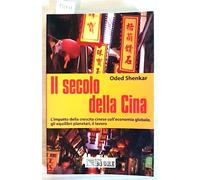 Il secolo della Cina. L'impatto della crescita cinese sull'economia globale, gli equilibri planetari, il lavoro