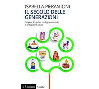 Il secolo delle generazioni. Scoprire il capitale multigenerazionale e anticipare il futuro