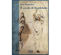 Il secolo di Baudelaire. Poe, Baudelaire, Mallarmé, Rimbaud, Laforgue, Valéry, Hofmannsthal