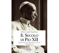 Il secolo di Pio XII - Napolitano Matteo Luigi