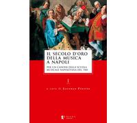 Il secolo d'oro della musica a Napoli. Per un canone della Scuola musicale...