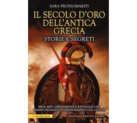 Il secolo d'oro dell'antica Grecia. Storie e segreti