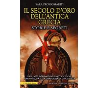 Il secolo d'oro dell'antica Grecia. Storie e segreti