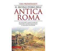 Il secolo d'oro dell'antica Roma. Da Augusto a Marco Aurelio: quando l'impero raggiunge il massimo splendore