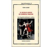 Il secolo lungo di Gabriele Mucchi. Una biografia intellettuale e politica...