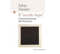 Il «secolo-lupo» Un'interpretazione del Novecento - Vander Fabio
