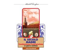 Il secolo madre. TransSovietismo-TransCapitalismo. La guerra continua