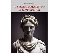 Il secolo maledetto di Roma antica. Dal sangue dei fratelli Gracchi alle guerre civili dalla Repubblica imperiale all’Impero universale