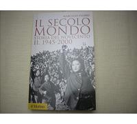 Il secolo-mondo. Storia del Novecento. 1945-2000 (Vol. 2)