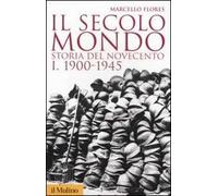 Il secolo mondo. Storia del Novecento. Vol. 1: 1900-1945