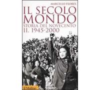 Il secolo-mondo. Storia del Novecento. Vol. 2: 1945-2000