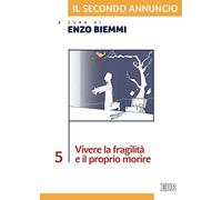 Il secondo annuncio. Vol. 5: Vivere la fragilità e il proprio morire.