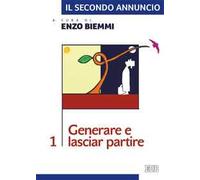Il secondo annuncio. Vol. 1: Generare e lasciar partire.