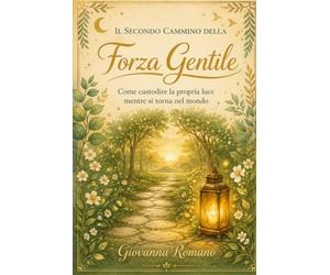 il secondo cammino della forza gentile: come custodire la propria luce mentre si torna al mondo