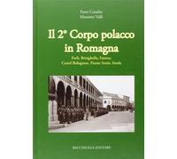 Il secondo corpo polacco in Romagna. Forlì, Brisighella, Faenza, Castelbol...