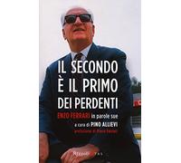 Il secondo è il primo dei perdenti. Enzo Ferrari in parole sue