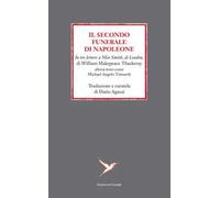 Il secondo funerale di Napoleone. In tre lettere a Miss Smith, di Londra, di William Makepeace Thackeray altresì noto come Michael Angelo Titmarsh