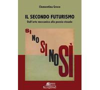 Il secondo Futurismo. Dall'arte meccanica alla poesia visuale