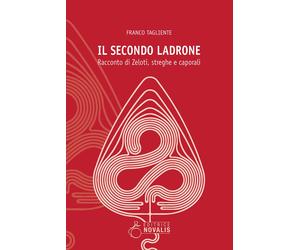 Il secondo ladrone. Racconto di Zeloti, streghe e caporali - [Novalis]