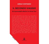 Il secondo viaggio. Gli imprevedibili effetti di un Grand Tour