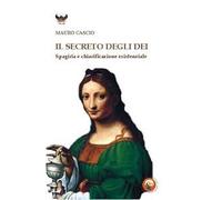 Il secreto degli dei. Spagiria e chiarificazione esistenziale - Cascio Mauro