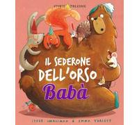 Il sederone dell'orso Babà. Ediz. illustrata