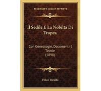 Il Sedile E La Nobilta Di Tropea: Con Genealogie, Documenti E Tavole (1898)