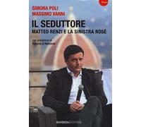Il seduttore. Matteo Renzi e la sinistra rosè