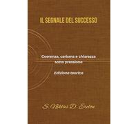 IL SEGNALE DEL SUCCESSO: Coerenza, carisma e chiarezza sotto pressione Edizione teorica
