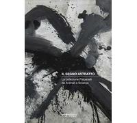Il segno astratto. La collezione Palpacelli da Avenali a Scialoja. Ediz. illustrata