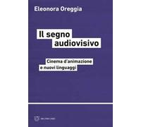 Il segno audiovisivo. Cinema d'animazione e nuovi linguaggi