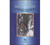 Il segno del compasso. La massoneria e i suoi persecutori, attraverso simboli, idee, fatti e processi
