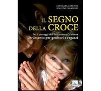 Il segno della croce. Per i passaggi dell'iniziazione cristiana. Strumento per genitori e ragazzi