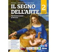 Il segno dell'arte. Ediz. Smart. Per le Scuole superiori. Con e-book. Con espansione online. Dal Quattrocento al Rococò (Vol. 2)