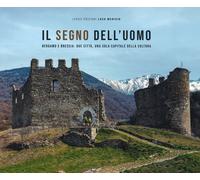 Libri Paolo Aresi - Il Segno Dell'uomo. Bergamo E Brescia: Due Citta, Una Sola C