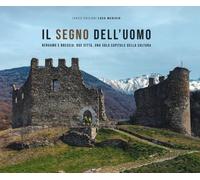 Il segno dell'uomo. Bergamo e Brescia: due città, una sola capitale della cultur
