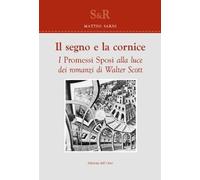 Il segno e la cornice. I «Promessi Spos»i alla luce dei romanzi di Walter Scott.